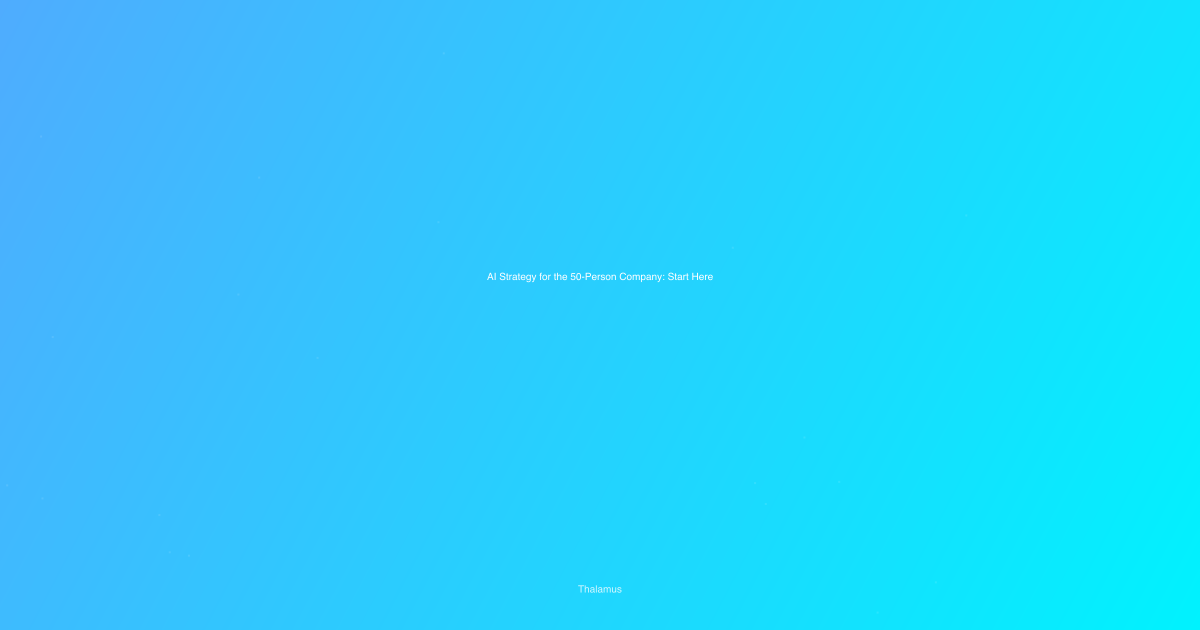 AI Strategy for the 50-Person Company: Start Here